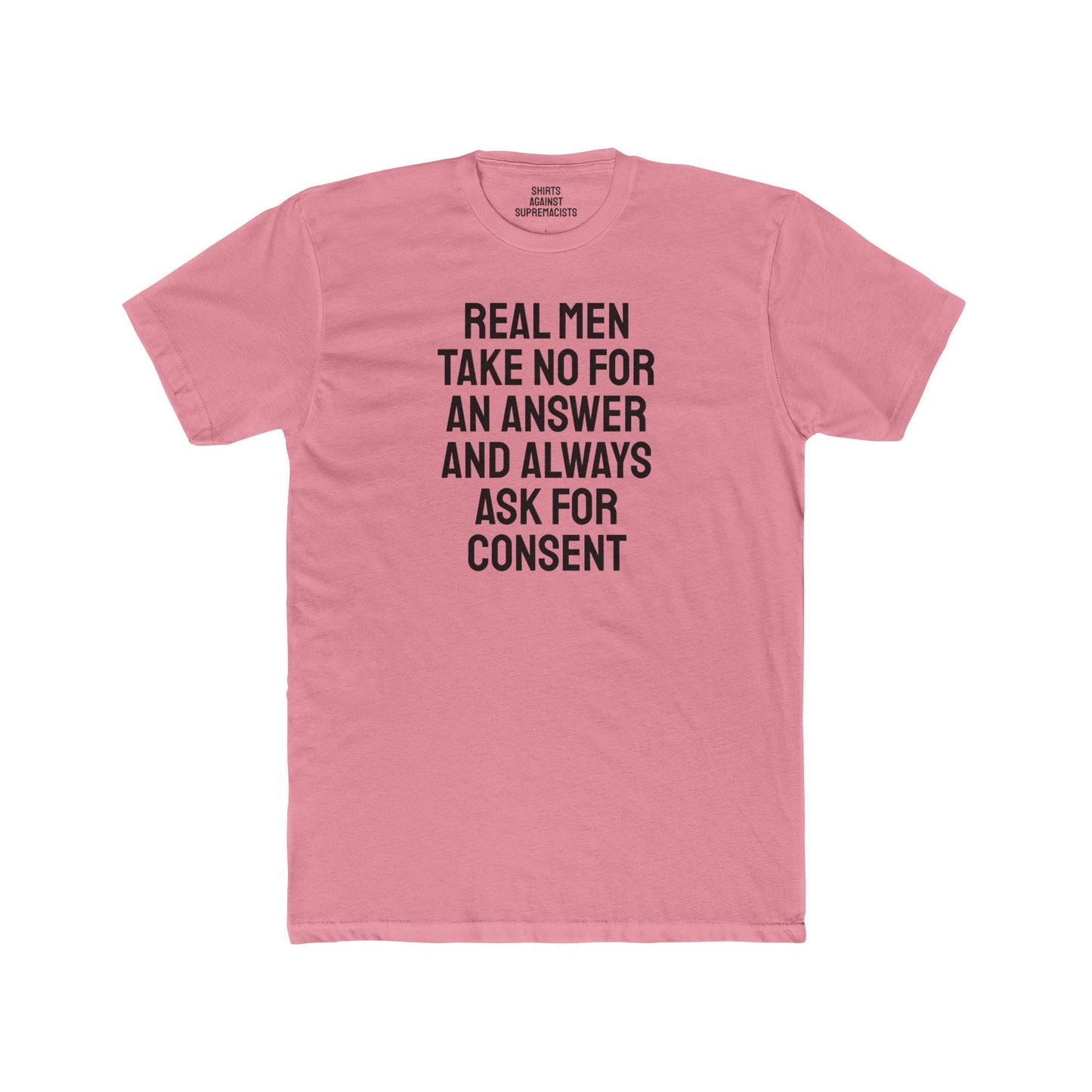 Real Men Take No For An Answer And Always Ask For Consent - Unisex Cotton Crew Tee