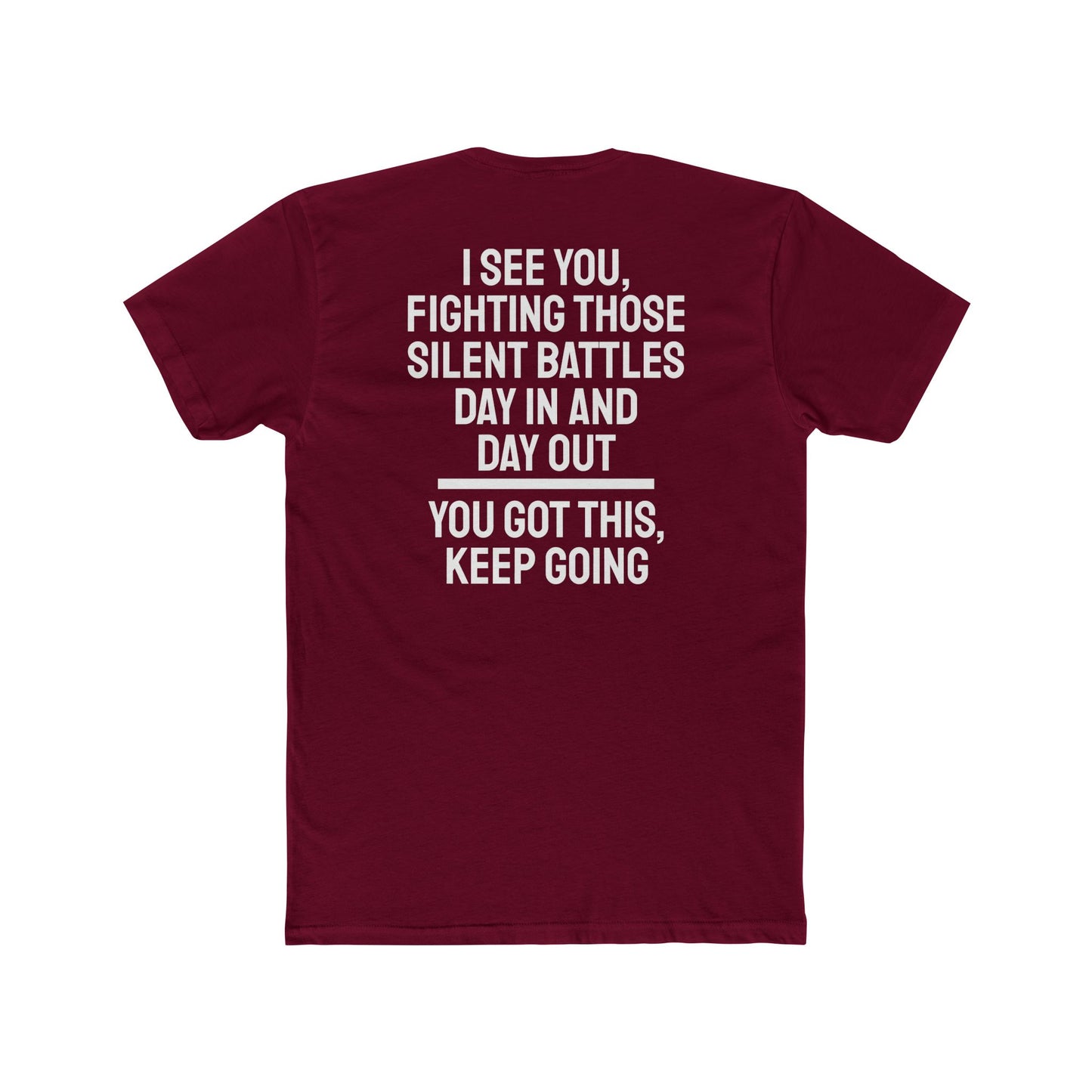 I See You Fighting Those Silent Battles Day In And Day Out You Got This Keep Going - Unisex Cotton Crew Tee