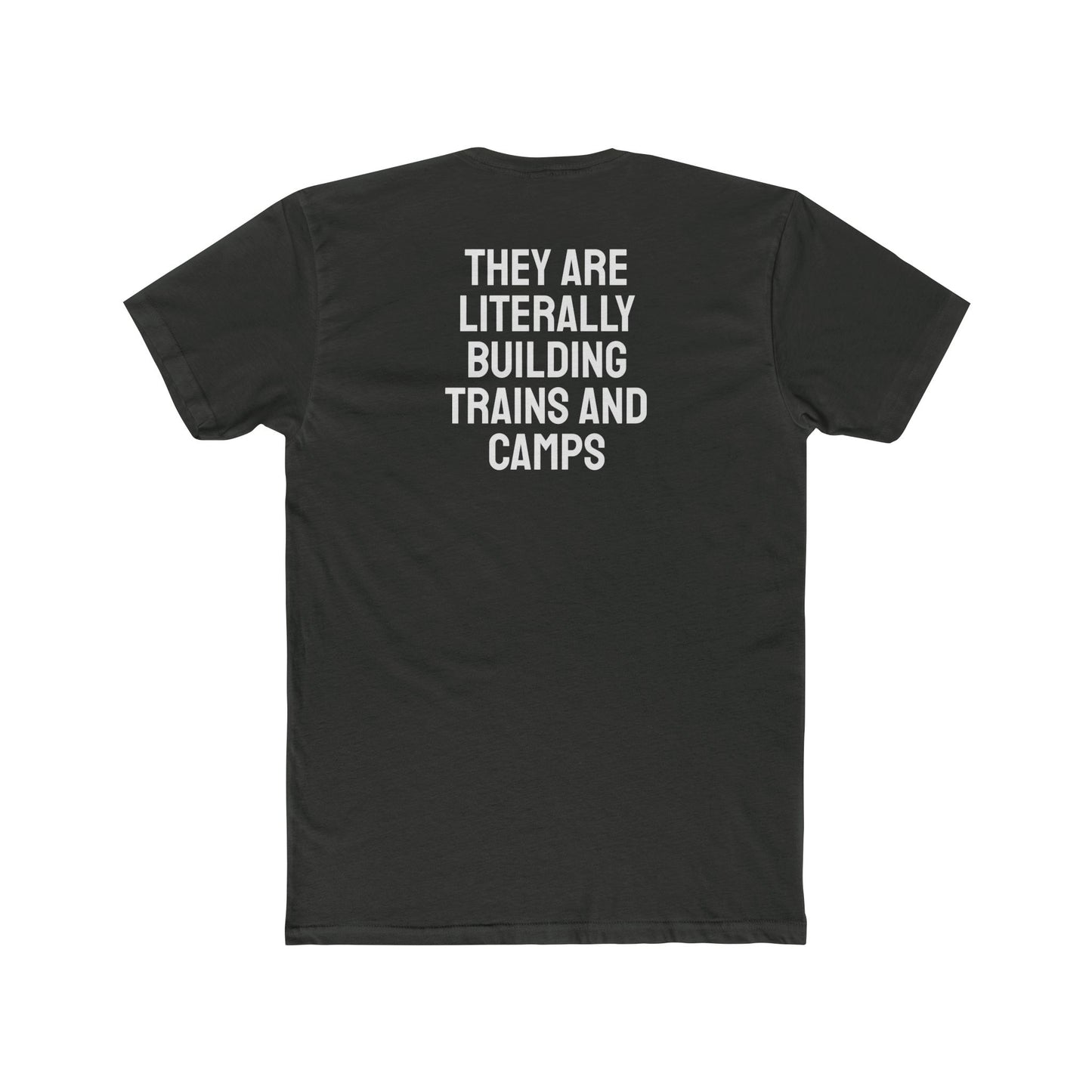 They Are Literally Building Trains And Camps - Unisex Cotton Crew Tee