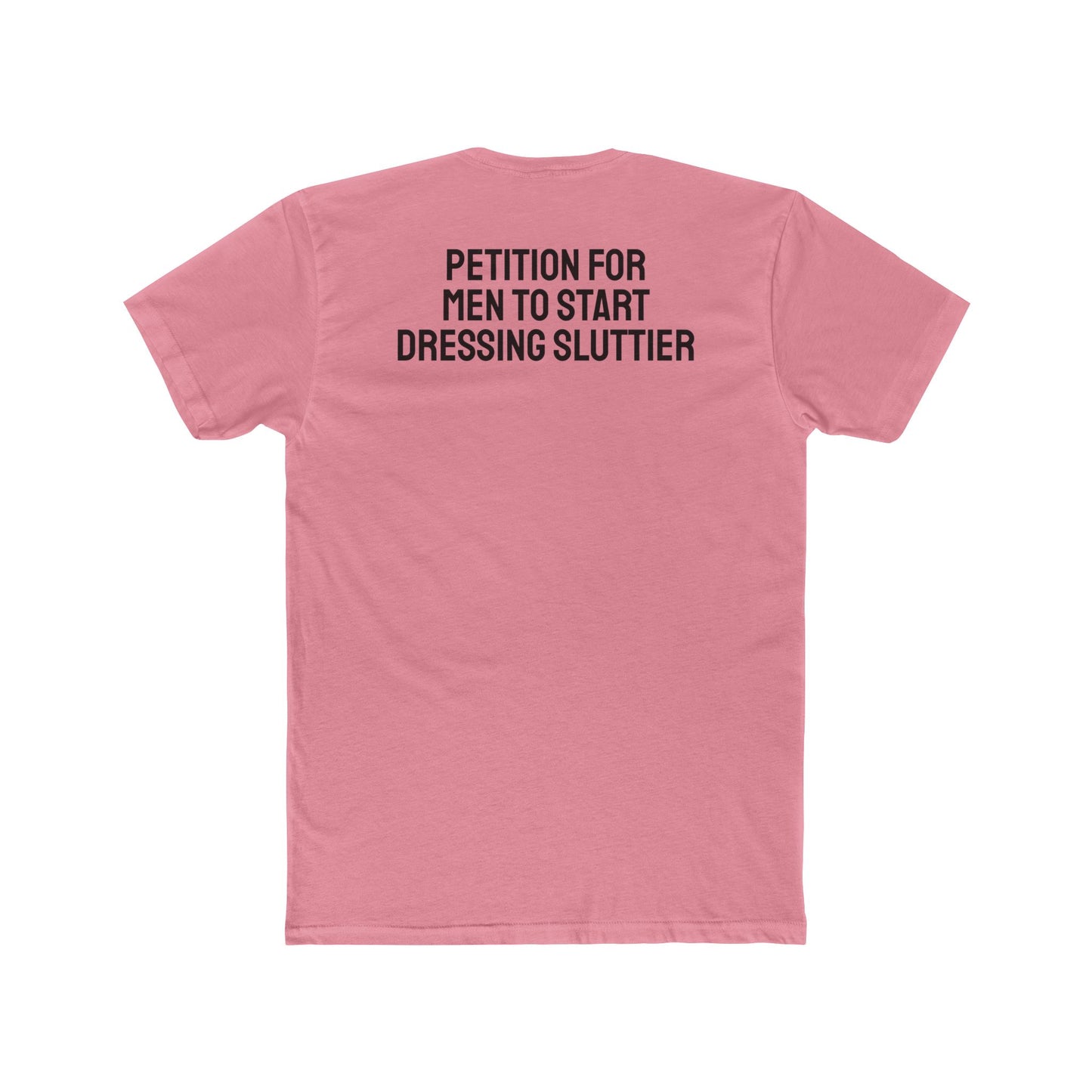 Petition For Men To Start Dressing Sluttier - Unisex Cotton Crew Tee