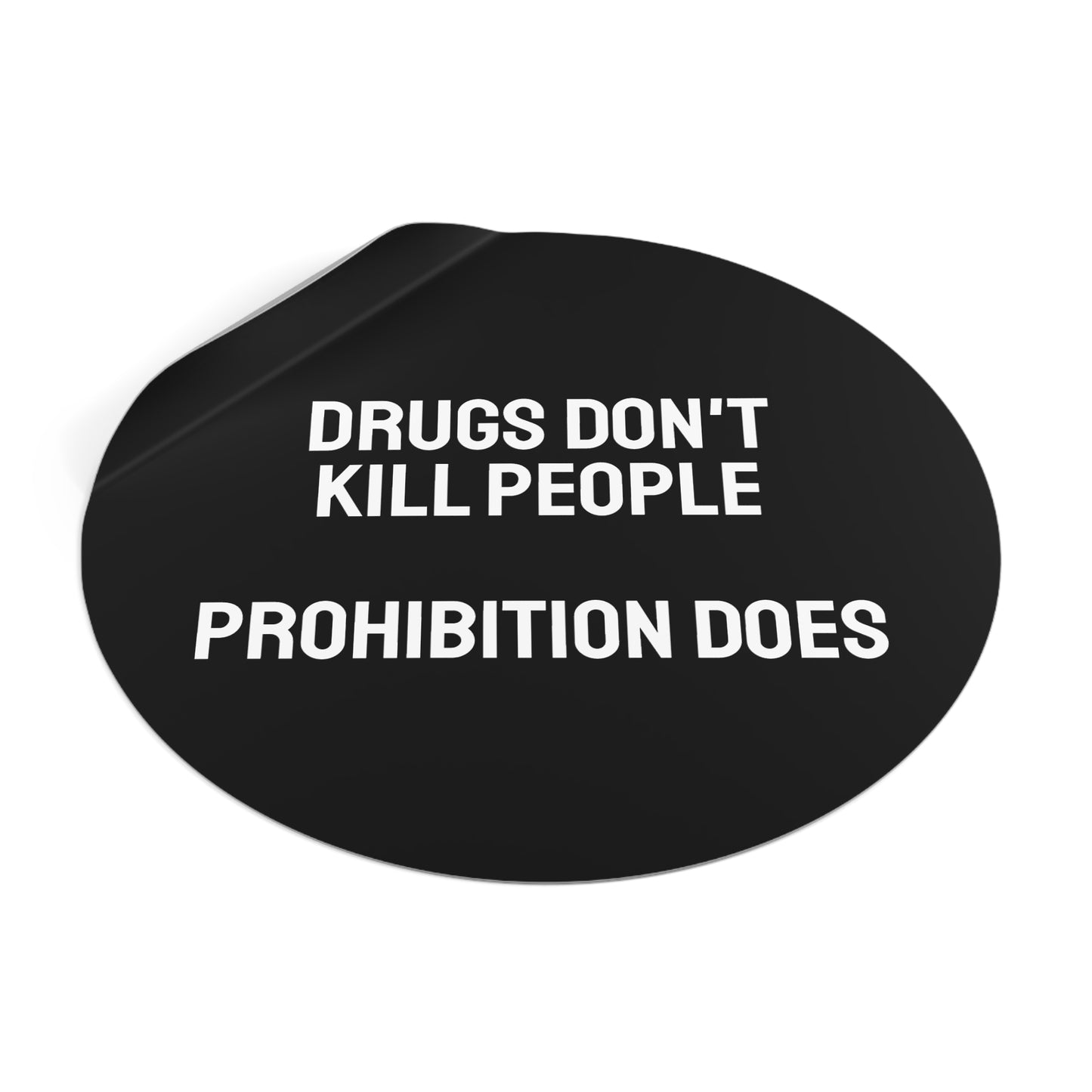 Drugs Don't Kill People Prohibition Does - Round Vinyl Stickers