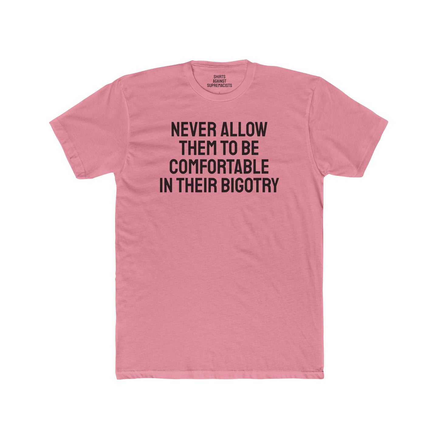 Never Allow Them To Be Comfortable In Their Bigotry - Unisex Cotton Crew Tee