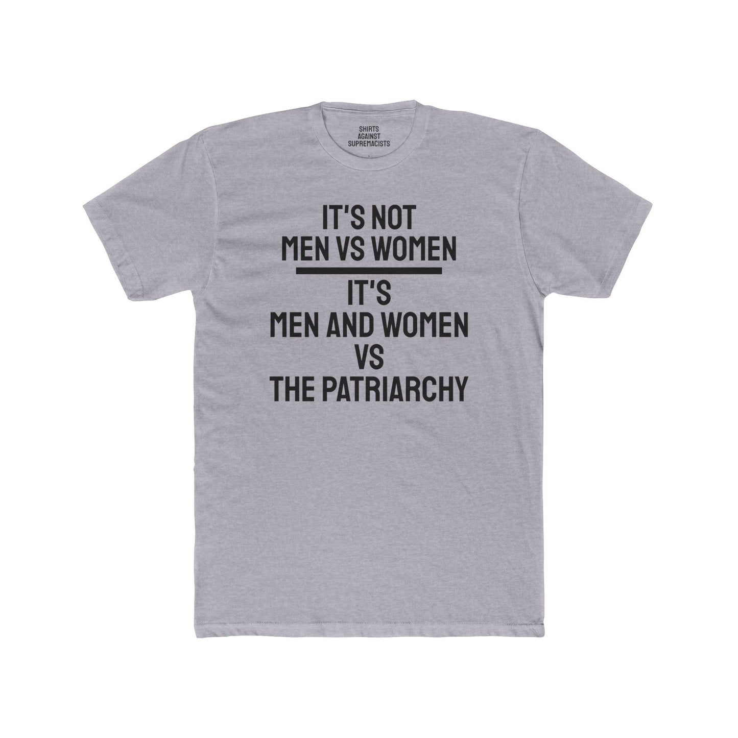 It's Not Men Vs Women It's Men And Women Vs The Patriarchy - Unisex Cotton Crew Tee