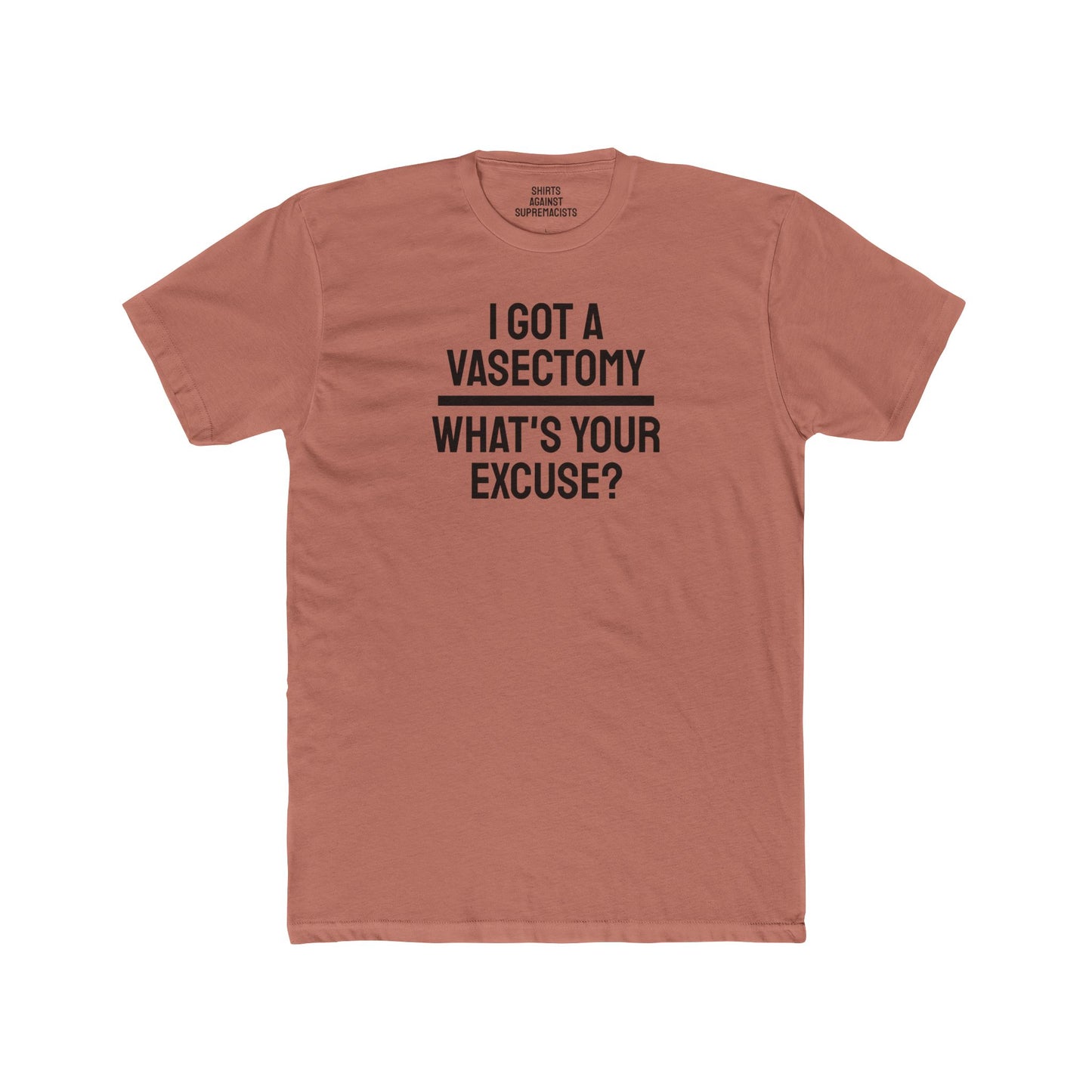 I Got A Vasectomy What's Your Excuse? Unisex Cotton Crew Tee