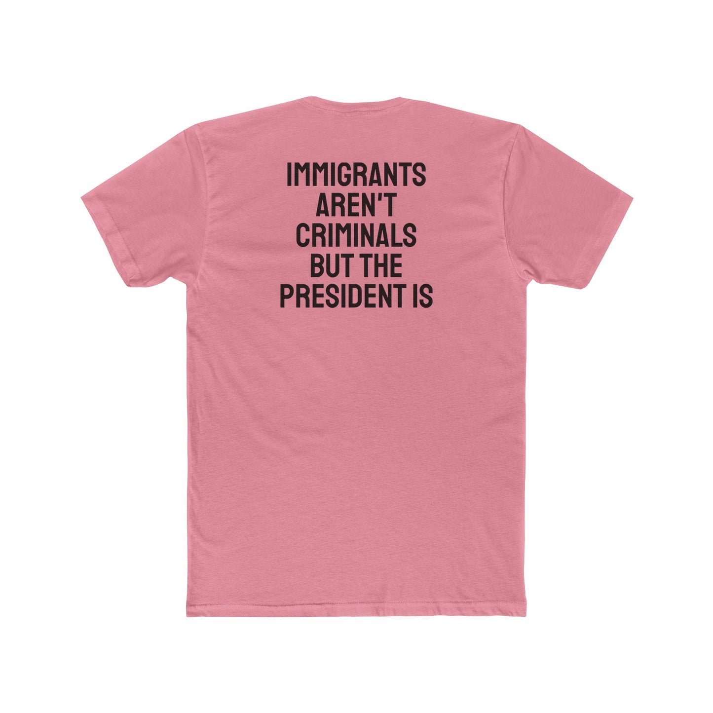 Immigrants Aren't Criminals But The President Is - Unisex Cotton Crew Tee