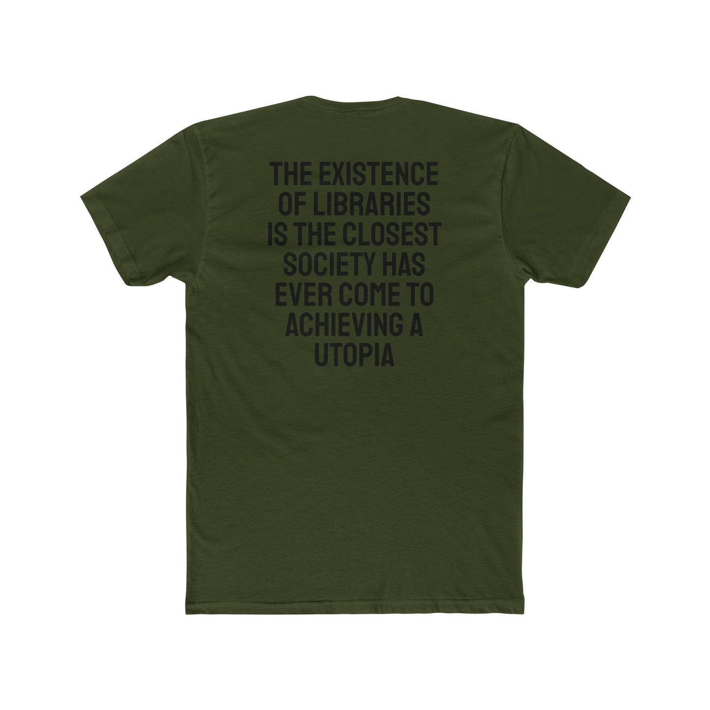 The Existence Of Libraries Is The Closest Society Has Ever Come To Achieving A Utopia - Unisex Cotton Crew Tee