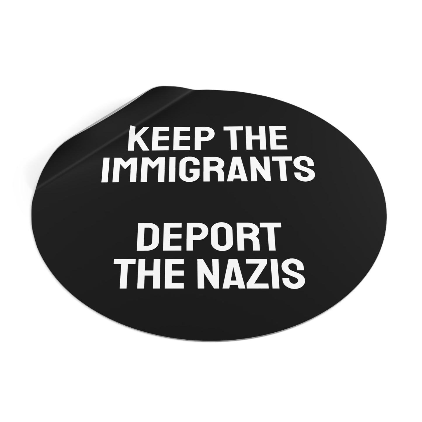 Keep The Immigrants Deport The Nazis - Round Vinyl Stickers