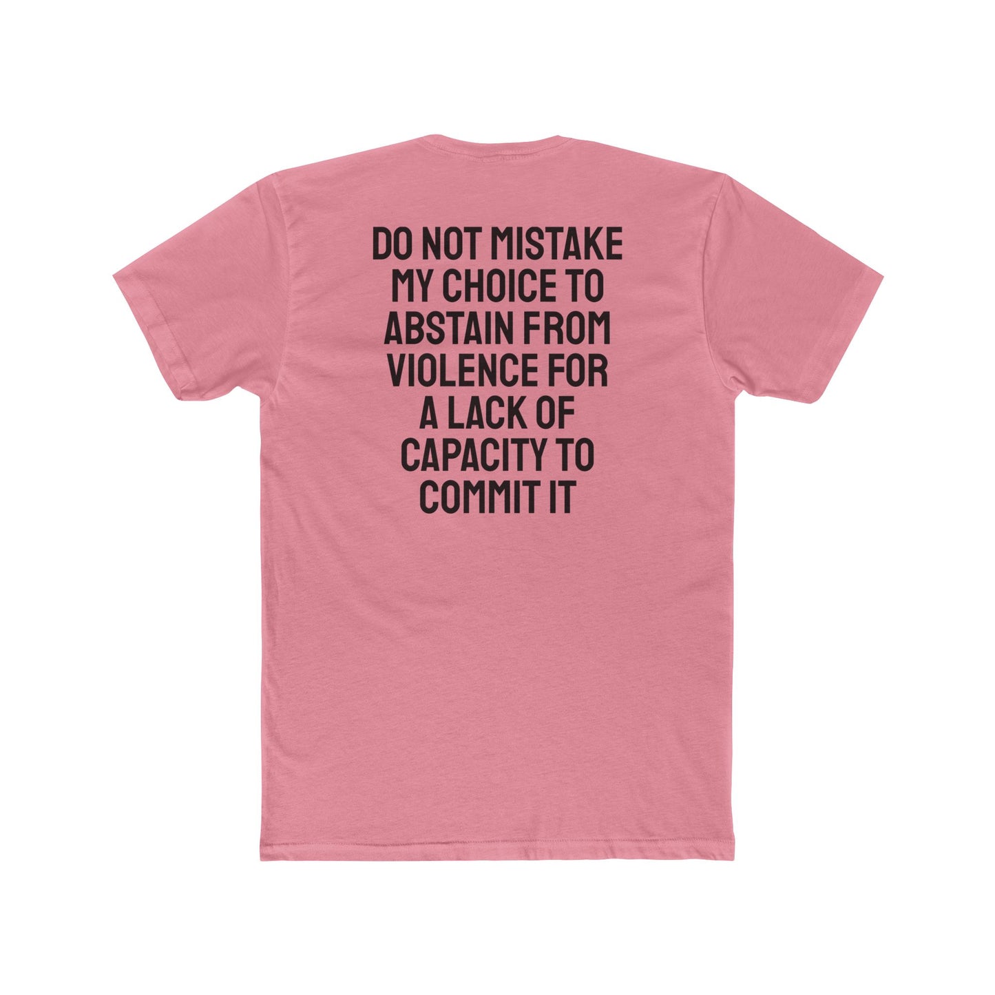 Do Not Mistake My Choice To Abstain From Violence For A Lack Of Capacity To Commit It - Unisex Cotton Crew Tee