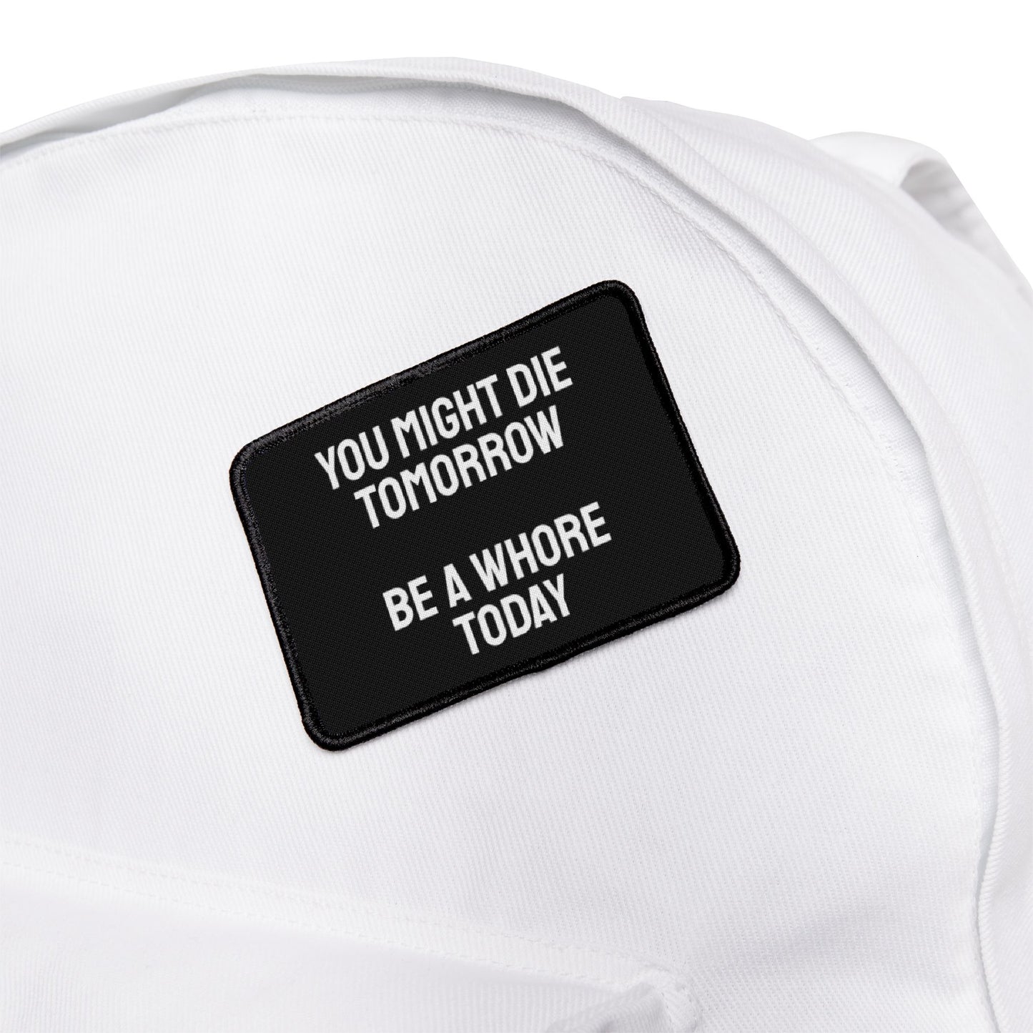 You Might Die Tomorrow Be A Whore Today - Iron-On Patch