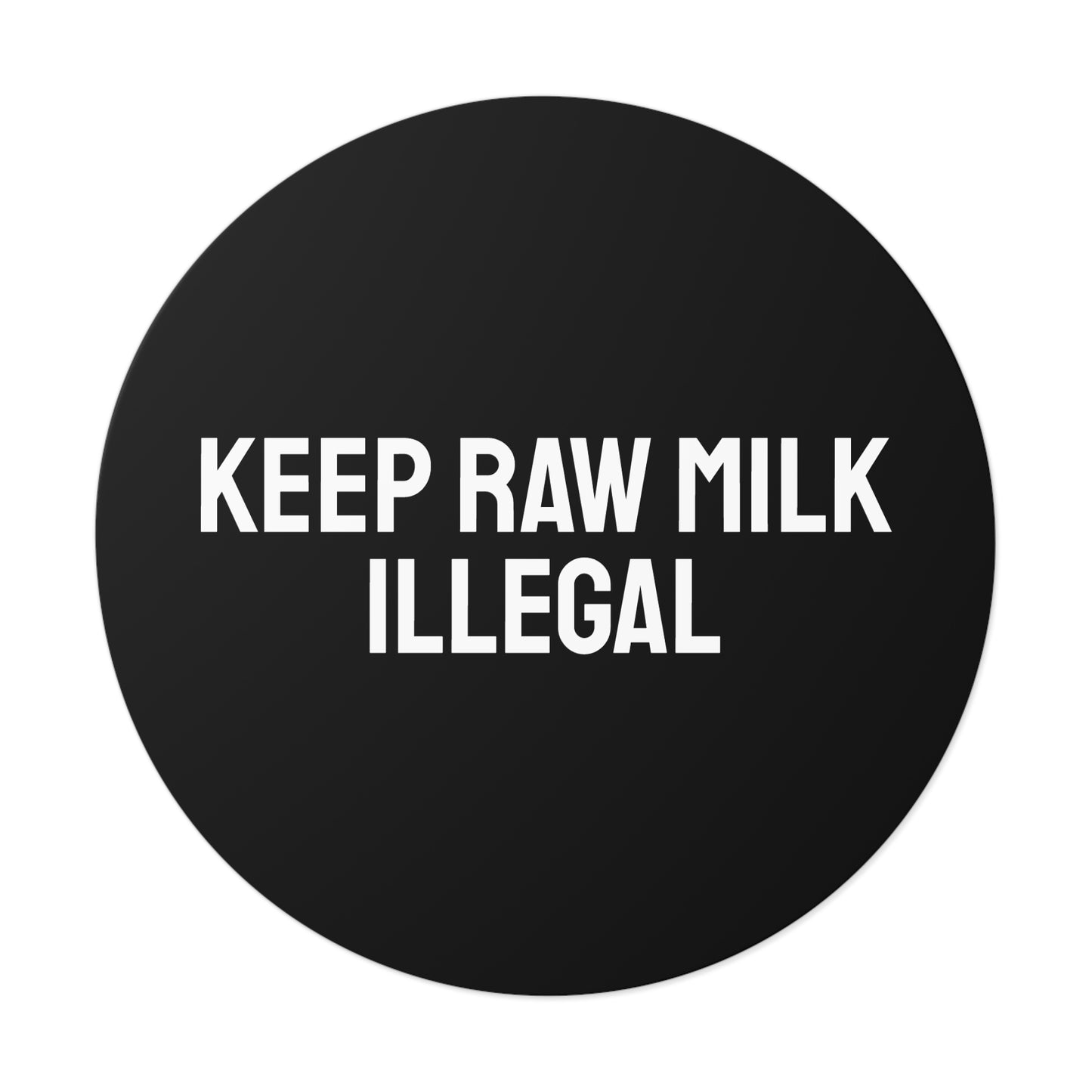 Keep Raw Milk Illegal - Round Vinyl Stickers