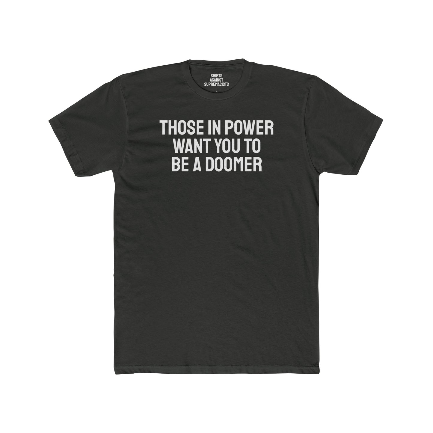 Those In Power Want You To Be A Doomer - Unisex Cotton Crew Tee