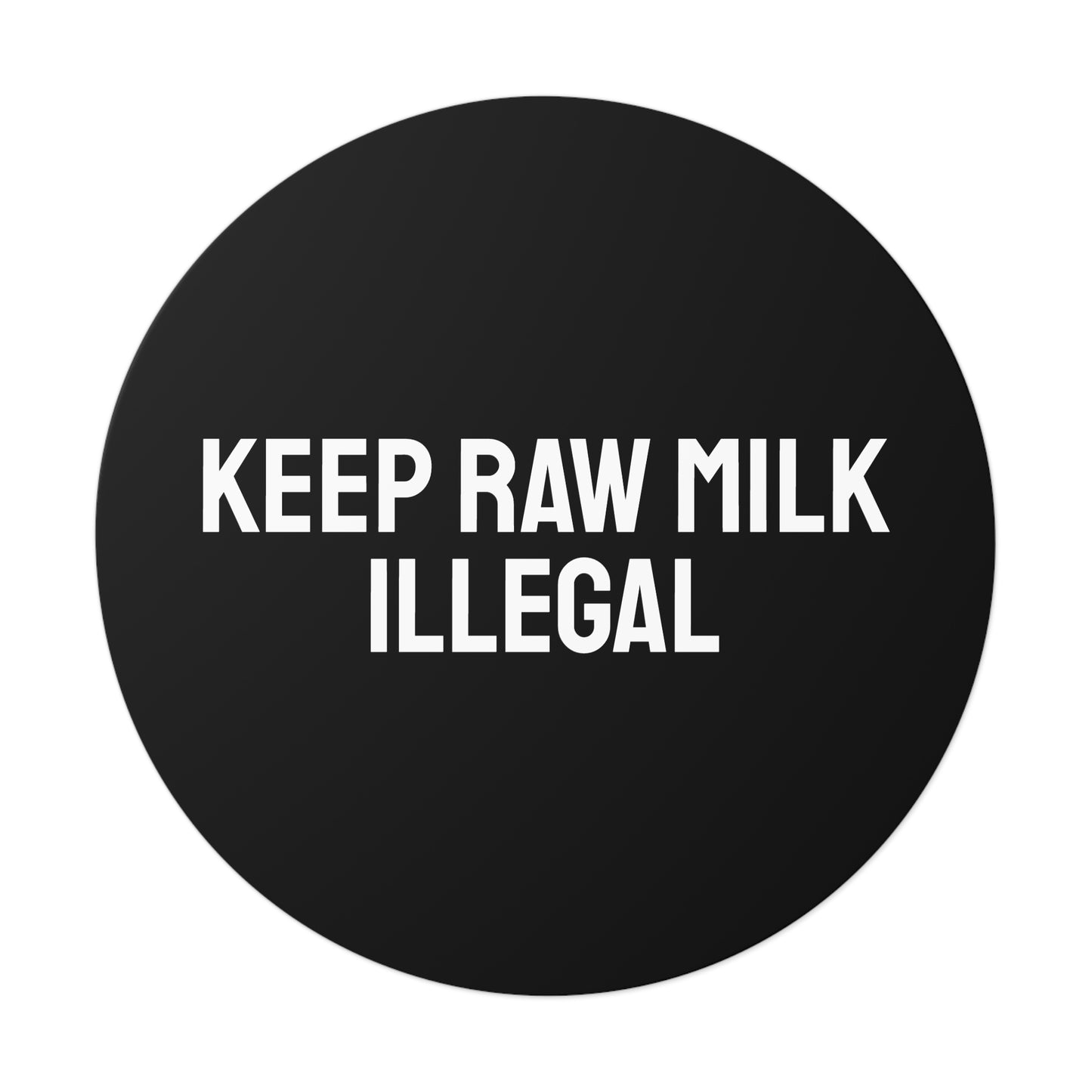Keep Raw Milk Illegal - Round Vinyl Stickers