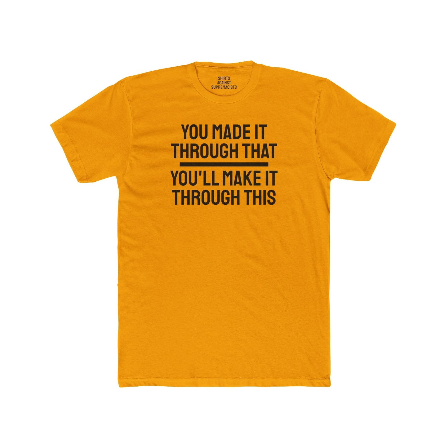 You Made It Through That You'll Make It Through This - Unisex Cotton Crew Tee