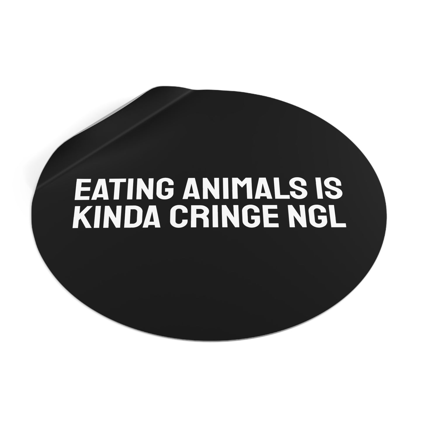 Eating Animals Is Kinda Cringe NGL - Round Vinyl Stickers