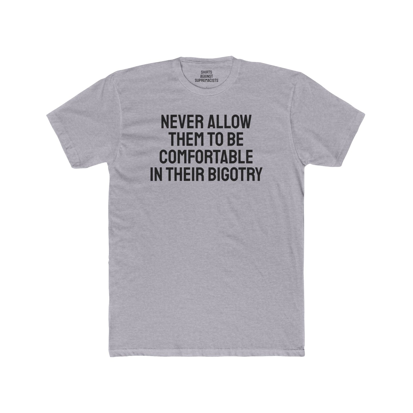 Never Allow Them To Be Comfortable In Their Bigotry - Unisex Cotton Crew Tee