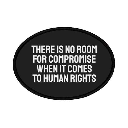 There Is No Room For Compromise When It Comes To Human Rights - Iron-On Patch