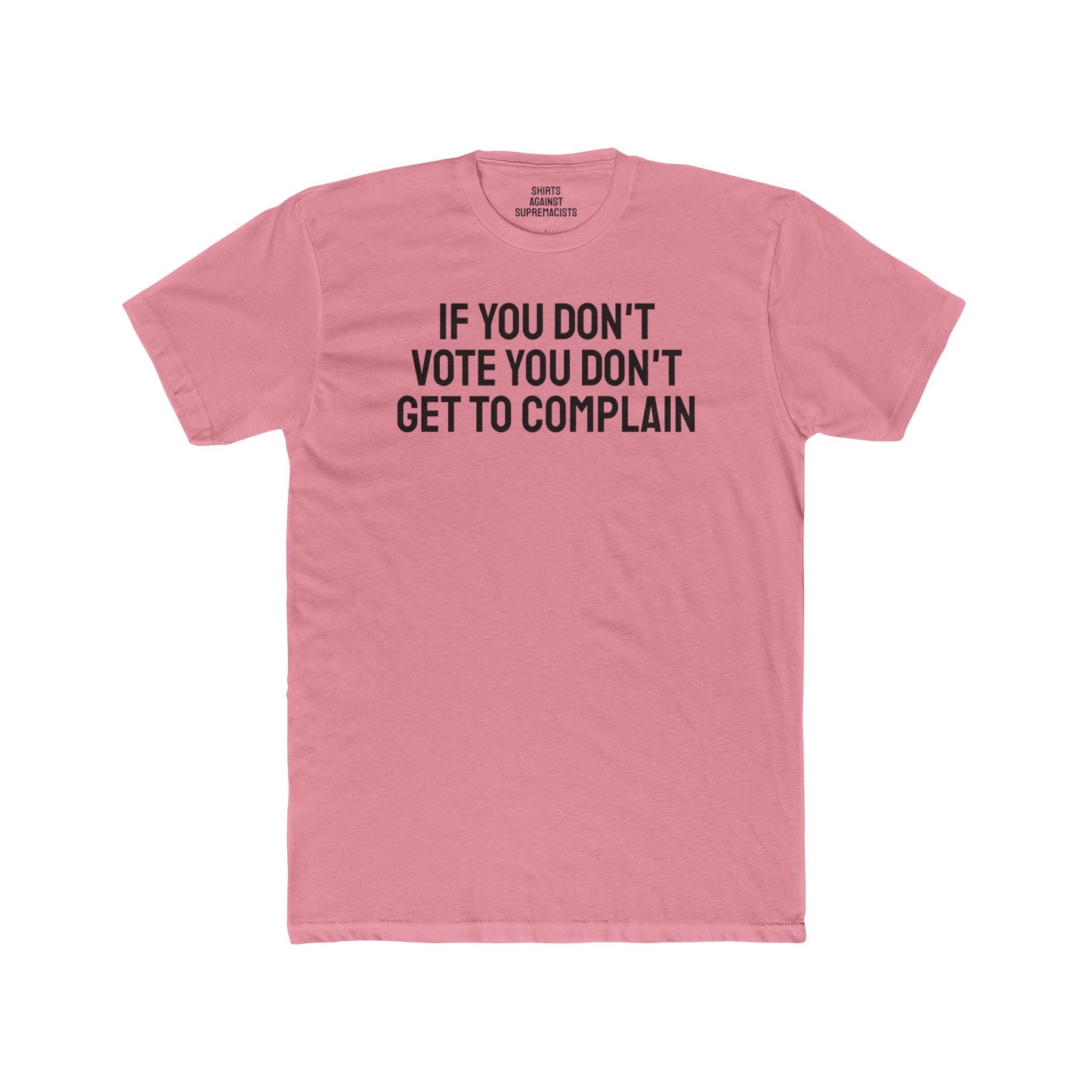 If You Don't Vote You Don't Get To Complain - Unisex Cotton Crew Tee