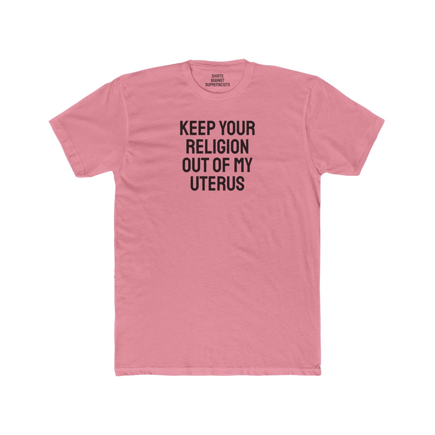 Keep Your Religion Out Of My Uterus - Unisex Cotton Crew Tee