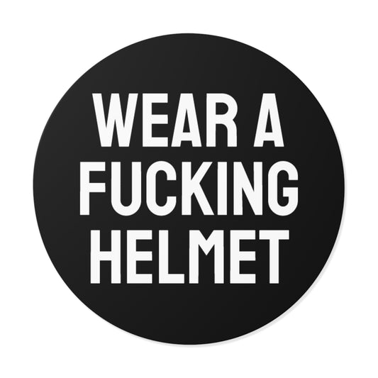 Wear A Fucking Helmet - Round Vinyl Stickers