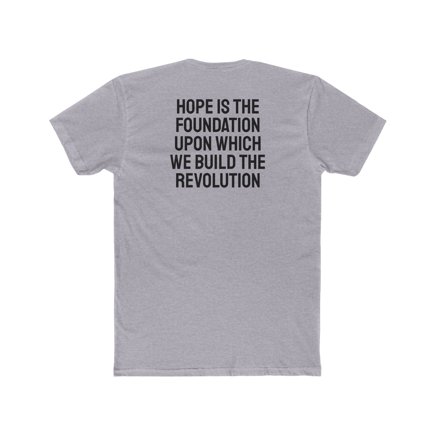 Hope Is The Foundation Upon Which We Build The Revolution - Unisex Cotton Crew Tee