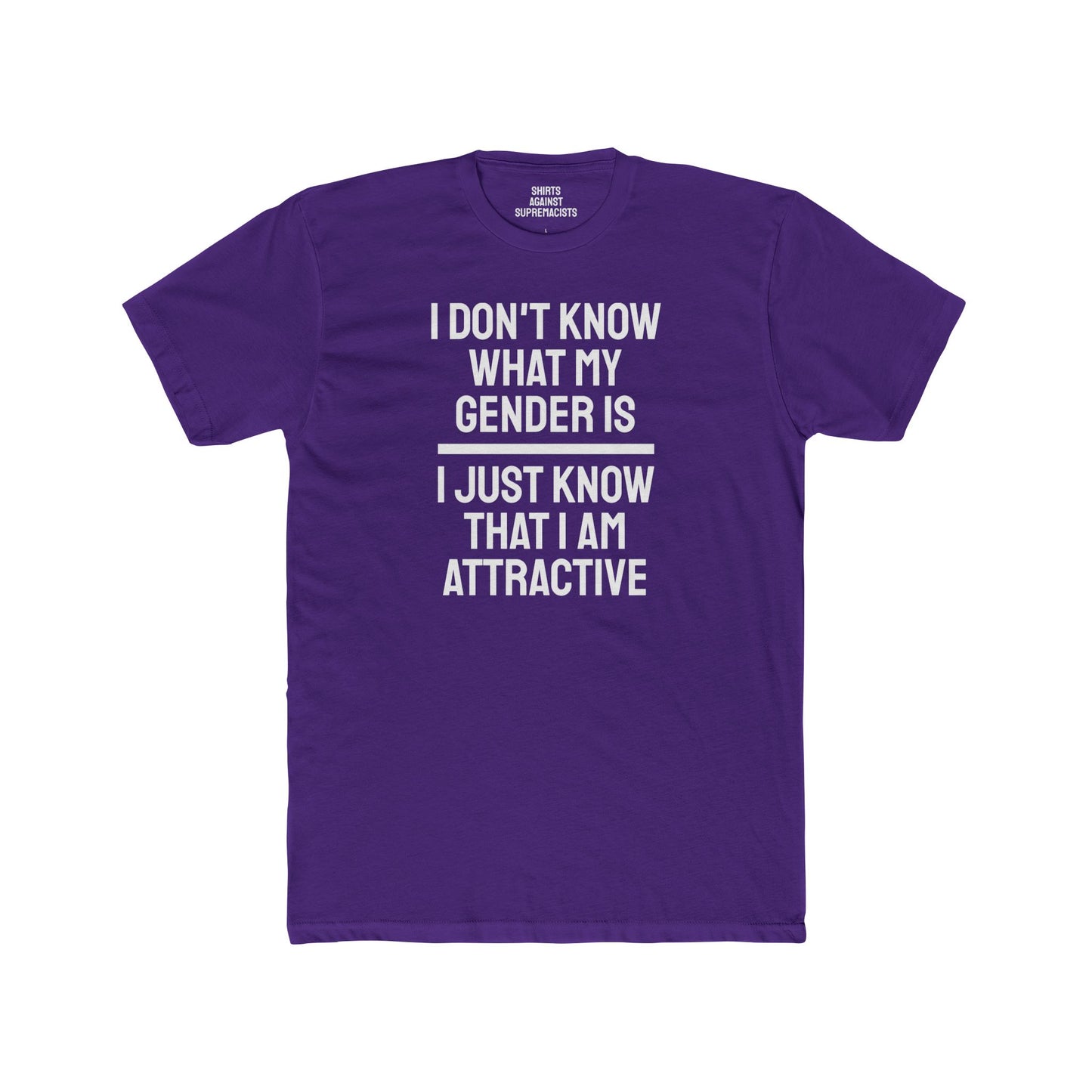 I Don't Know What My Gender Is I Just Know That I'm Attractive - Unisex Cotton Crew Tee