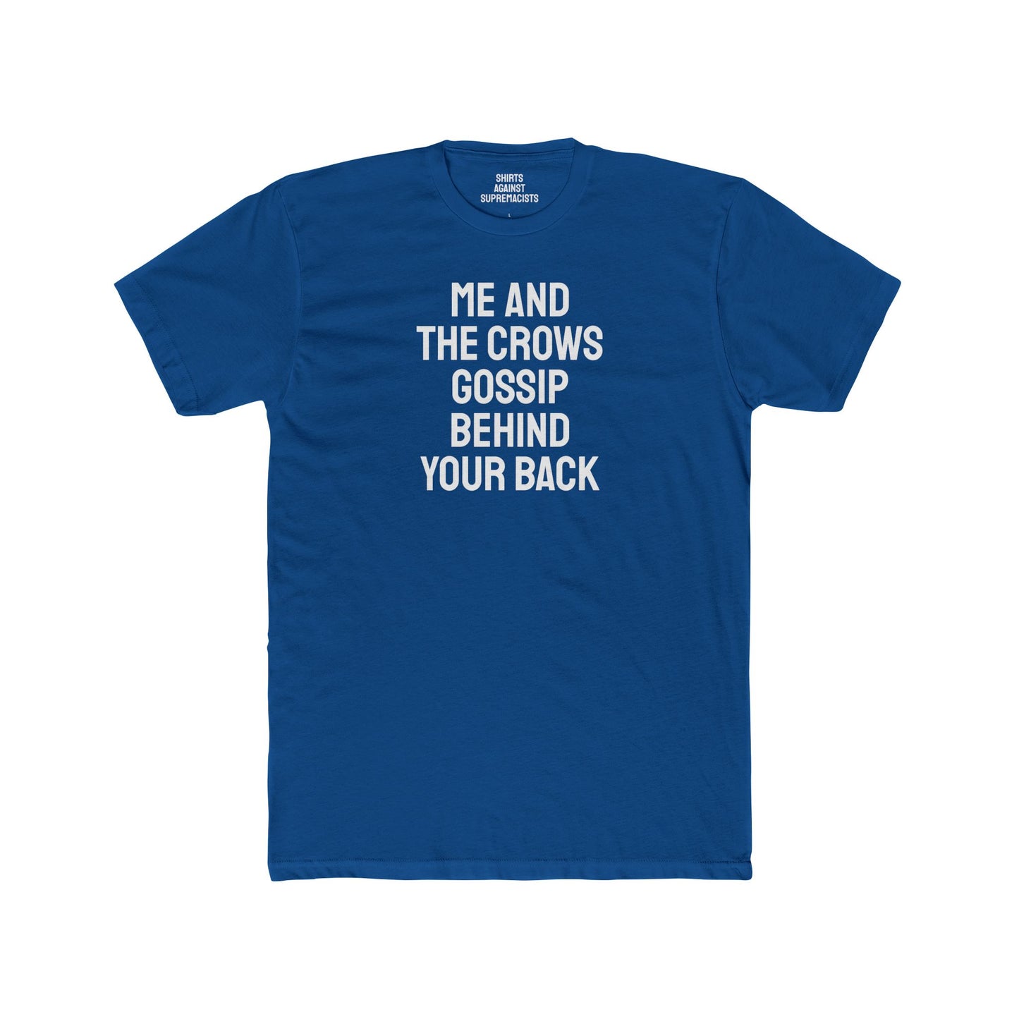Me And The Crows Gossip Behind Your Back - Unisex Cotton Crew Tee