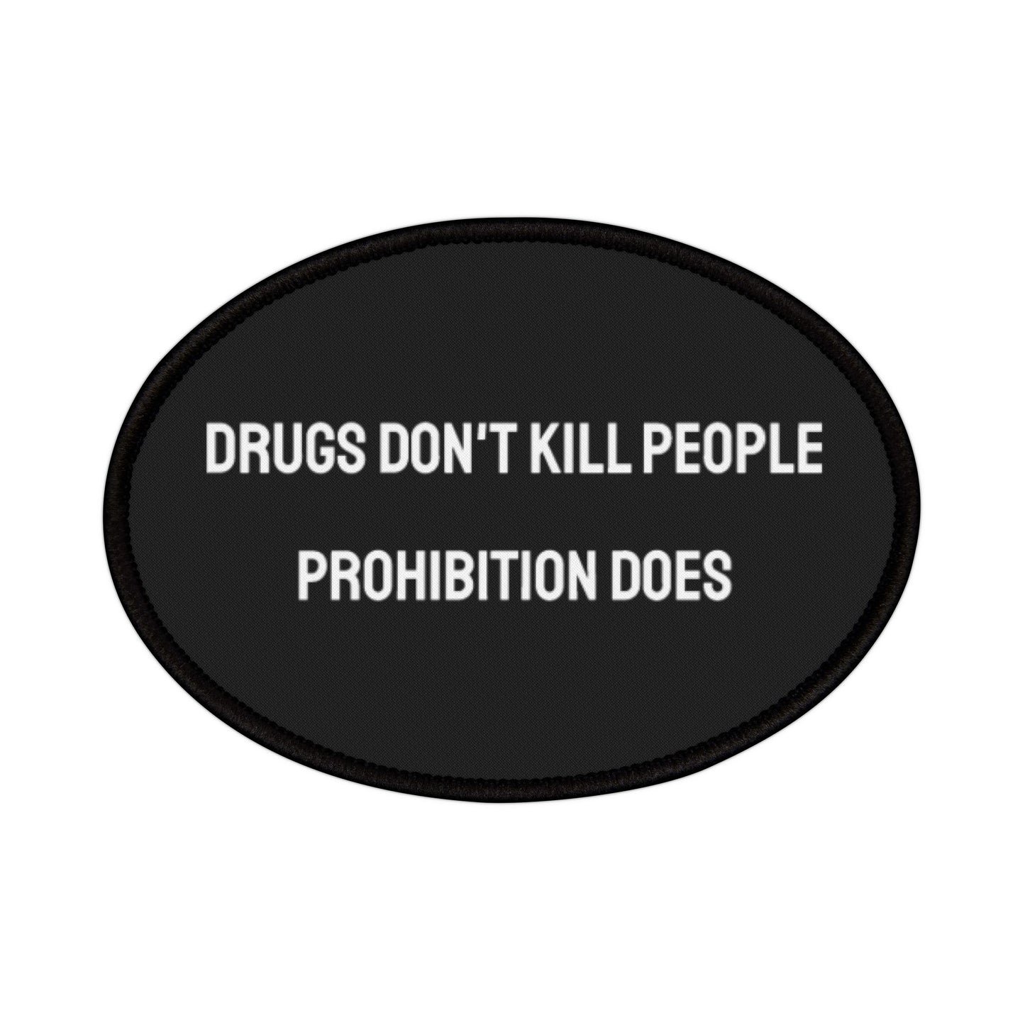 Drugs Don't Kill People Prohibition Does - Iron-On Patch