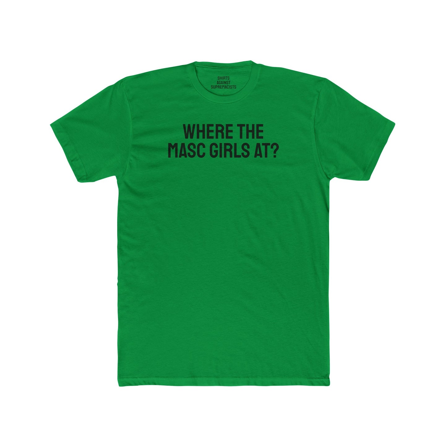 Where The Masc Girls At? - Unisex Cotton Crew Tee