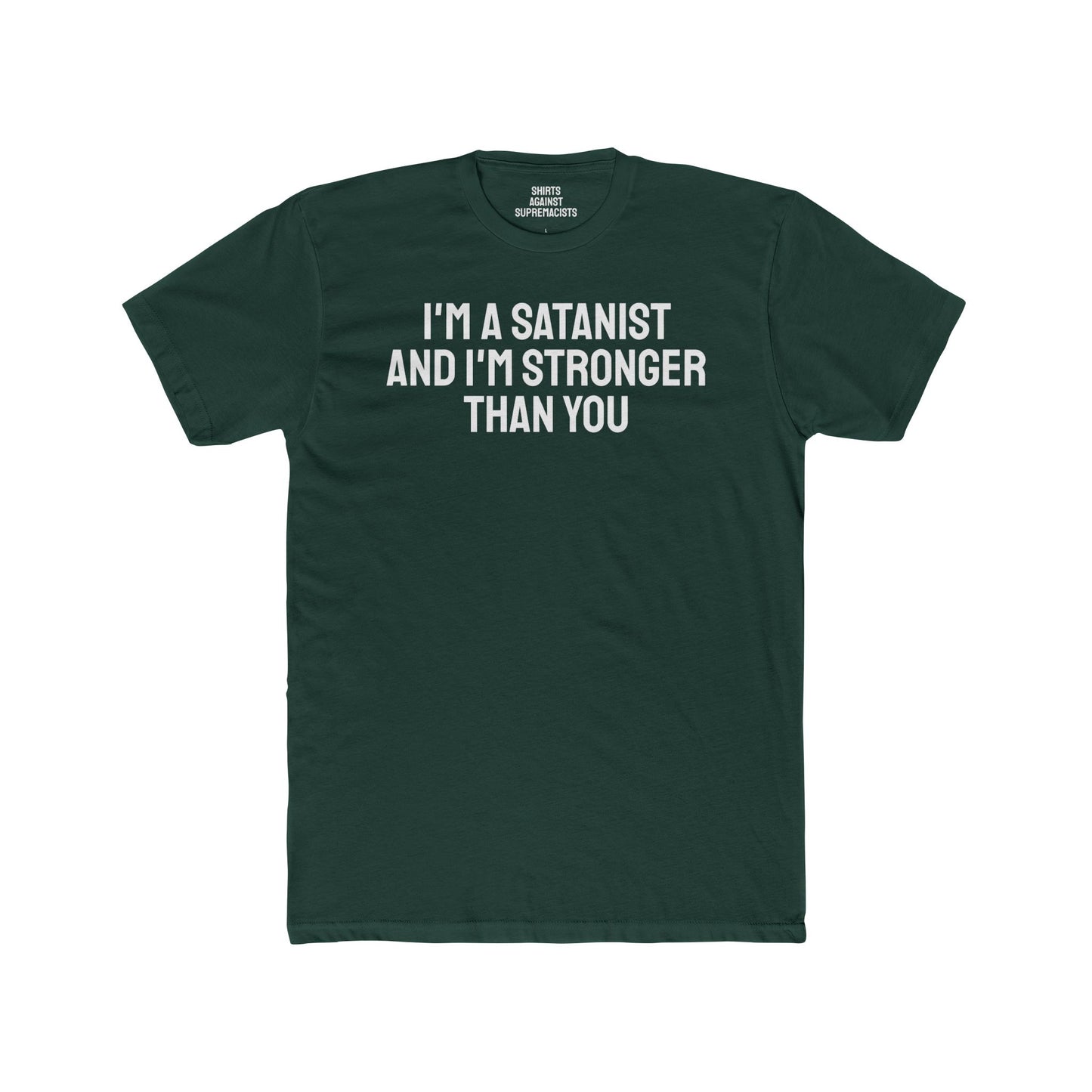 I'm A Satanist And I'm Stronger Than You - Unisex Cotton Crew Tee