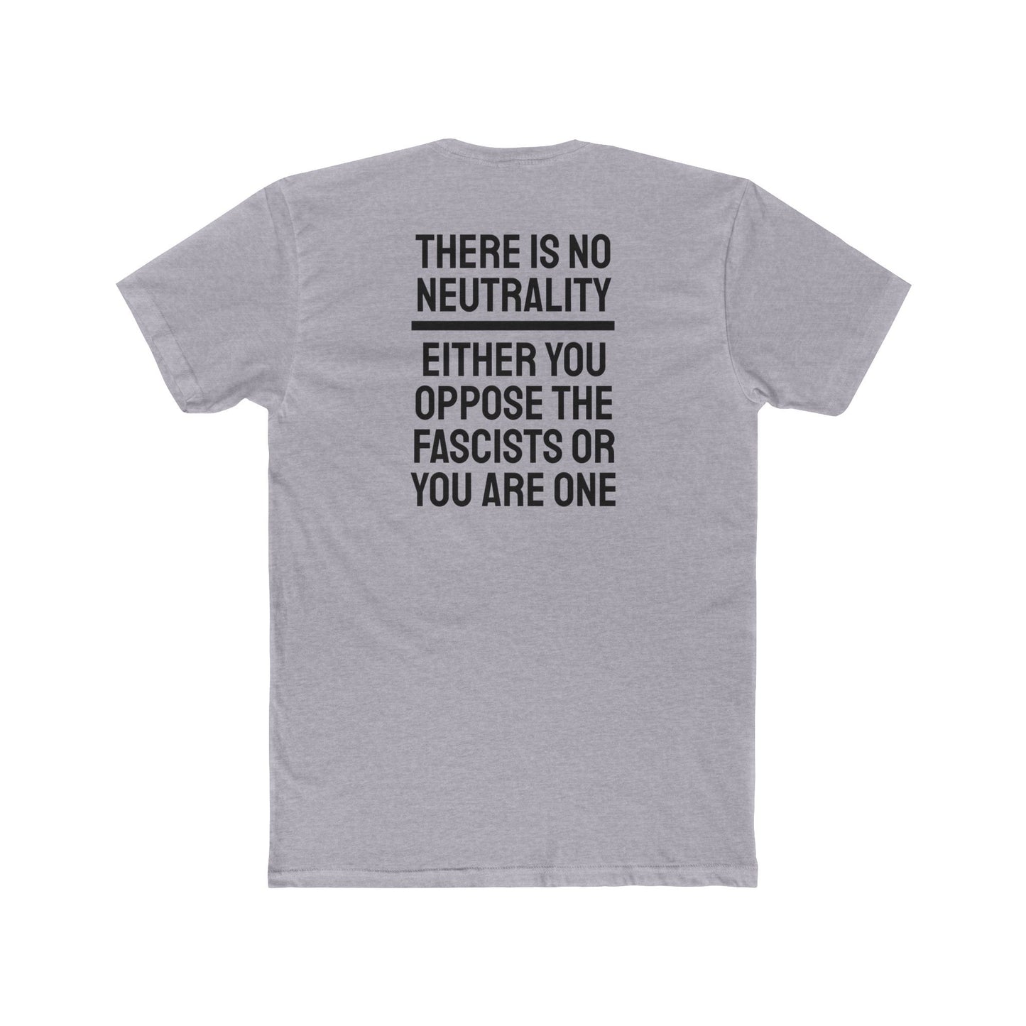 There Is No Neutrality Either You Oppose The Fascists Or You Are One - Unisex Cotton Crew Tee