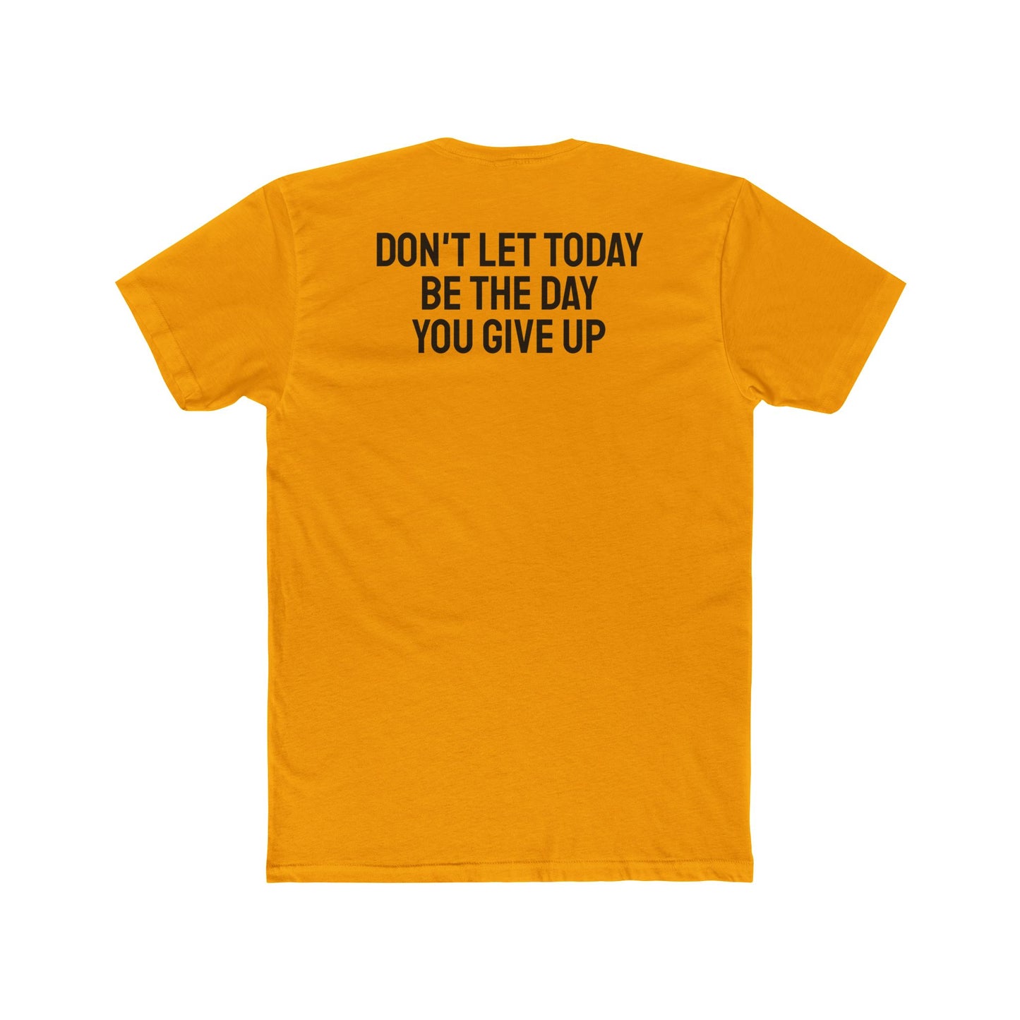 Don't Let Today Be The Day You Give Up - Unisex Cotton Crew Tee