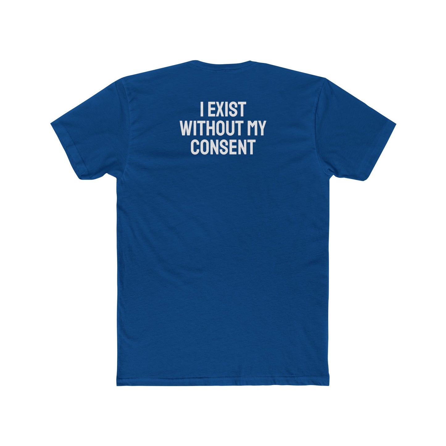 I Exist Without My Consent - Unisex Cotton Crew Tee