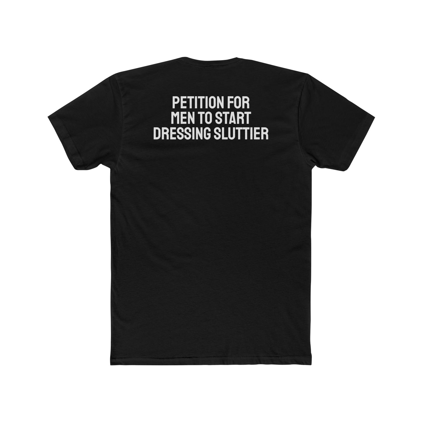 Petition For Men To Start Dressing Sluttier - Unisex Cotton Crew Tee