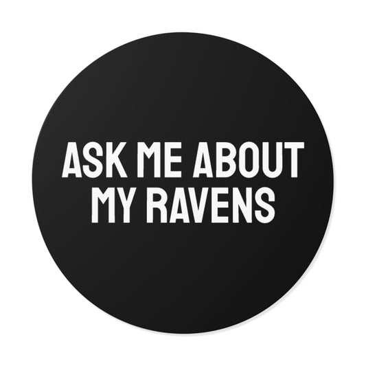 Ask My About My Ravens - Round Vinyl Stickers