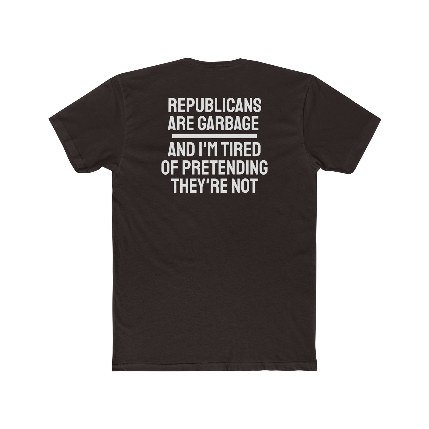 Republicans Are Garbage And I'm Tired Of Pretending They're Not - Unisex Cotton Crew Tee