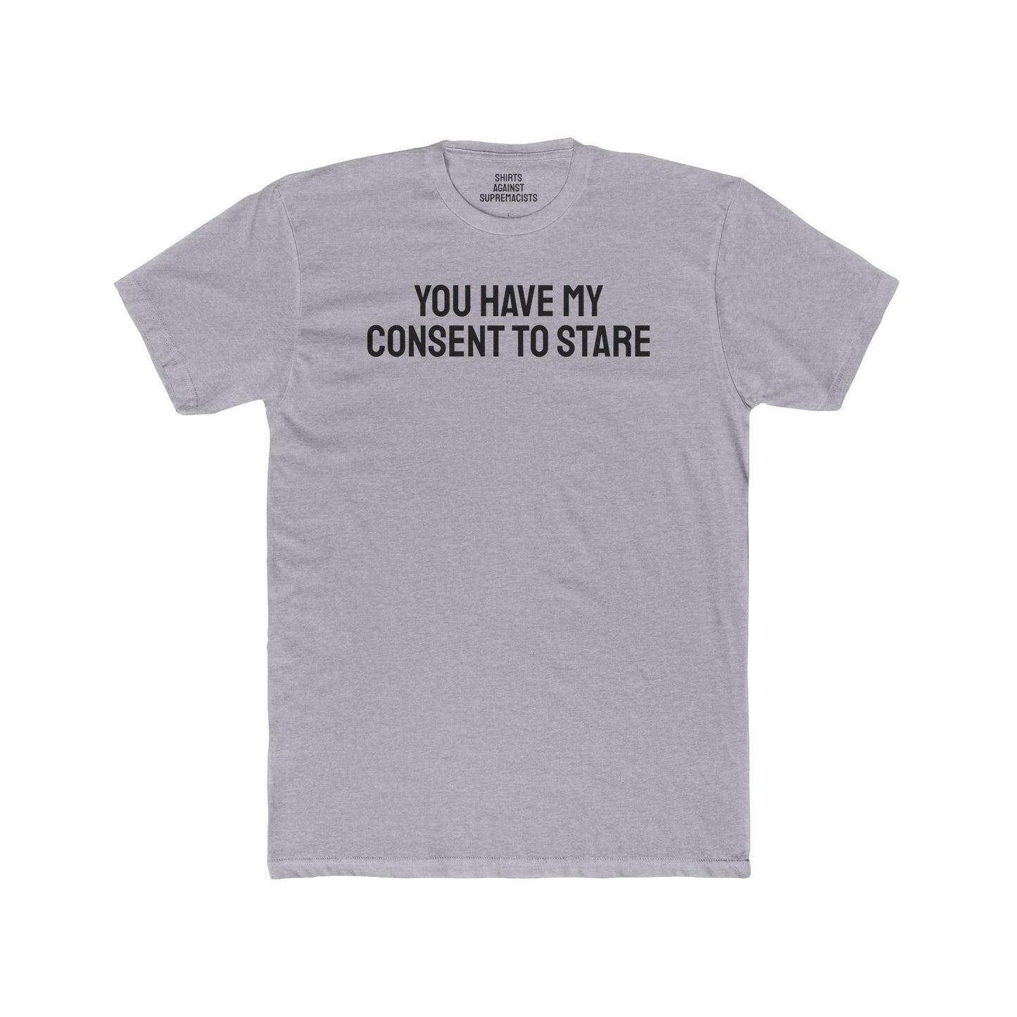 You Have My Consent To Stare - Unisex Cotton Crew Tee