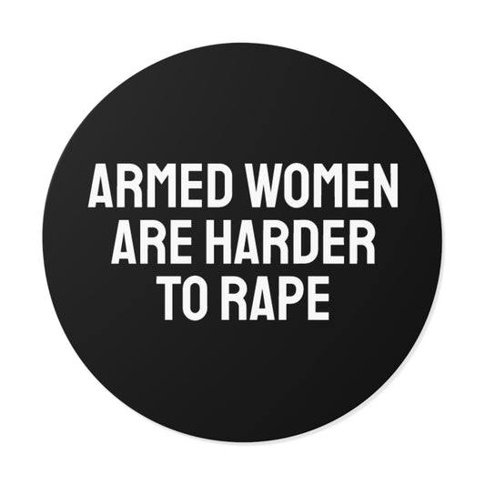 Armed Women Are Harder To Rape - Round Vinyl Stickers