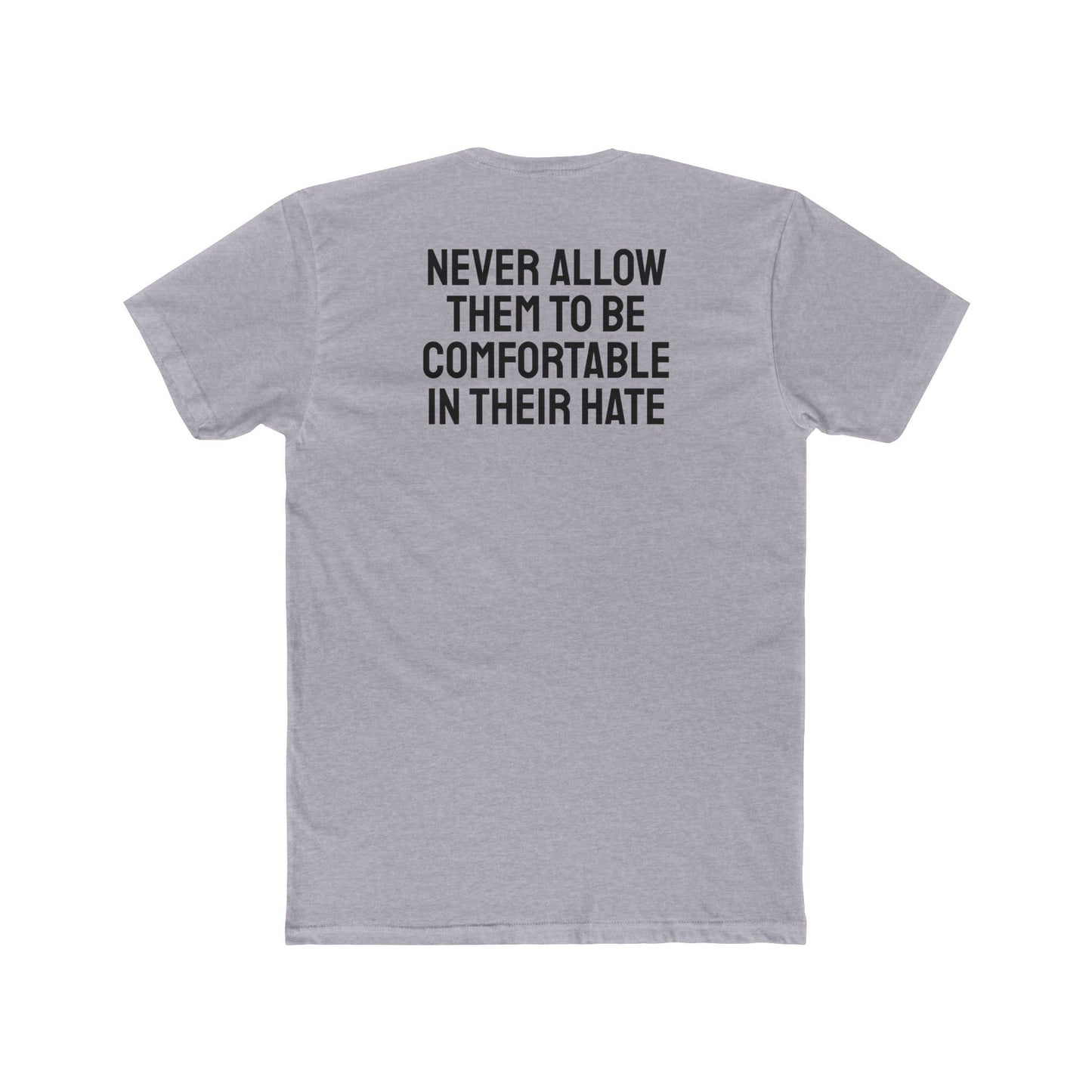 Never Allow Them To Be Comfortable In Their Hate - Unisex Cotton Crew Tee