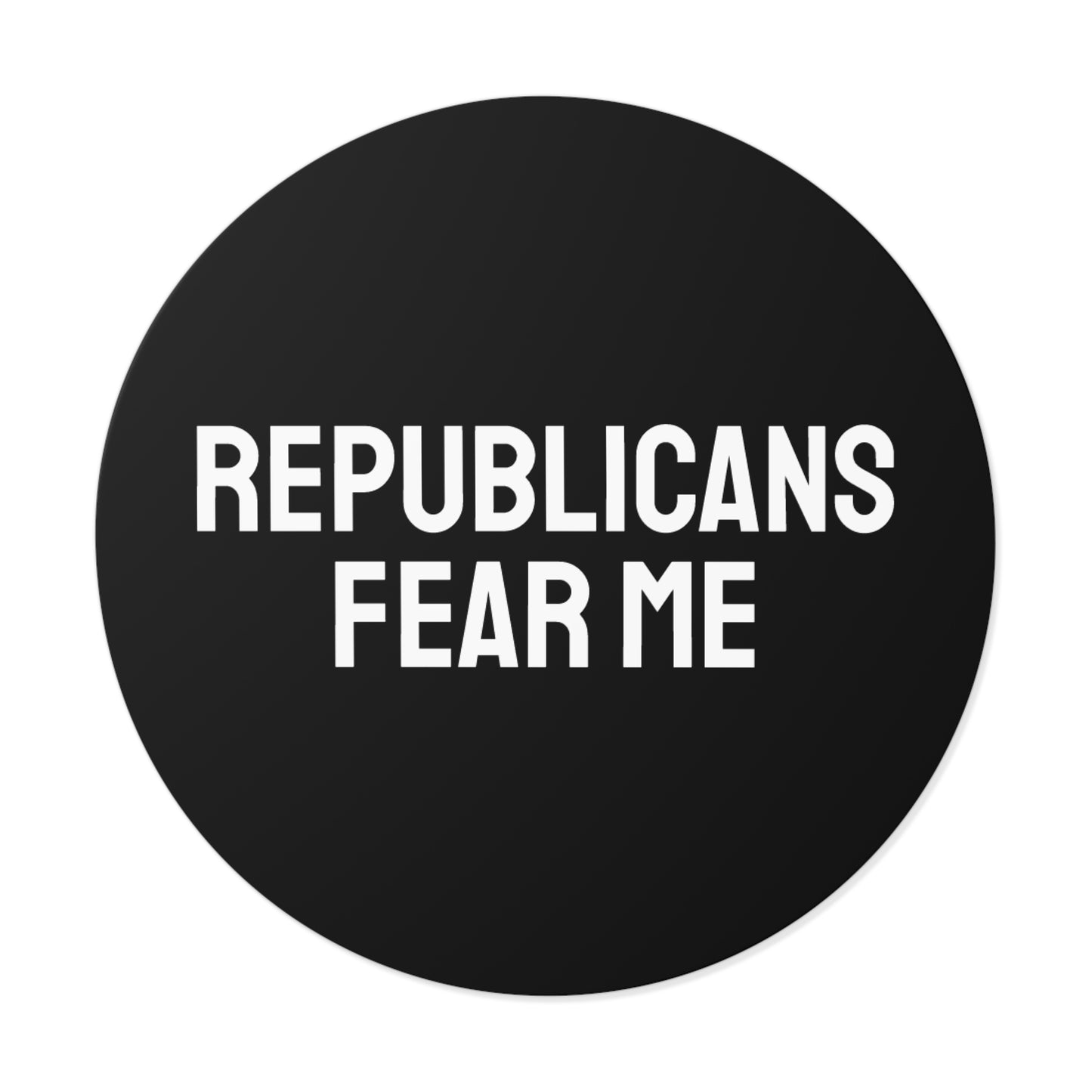 Republicans Fear Me - Round Vinyl Stickers