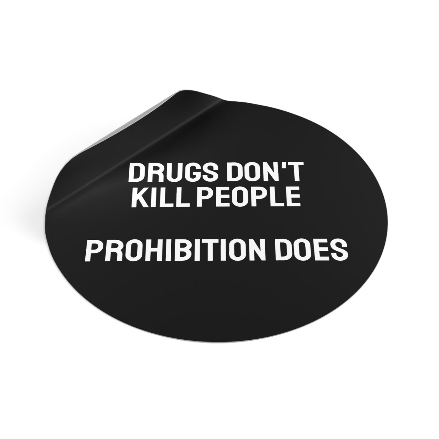 Drugs Don't Kill People Prohibition Does - Round Vinyl Stickers