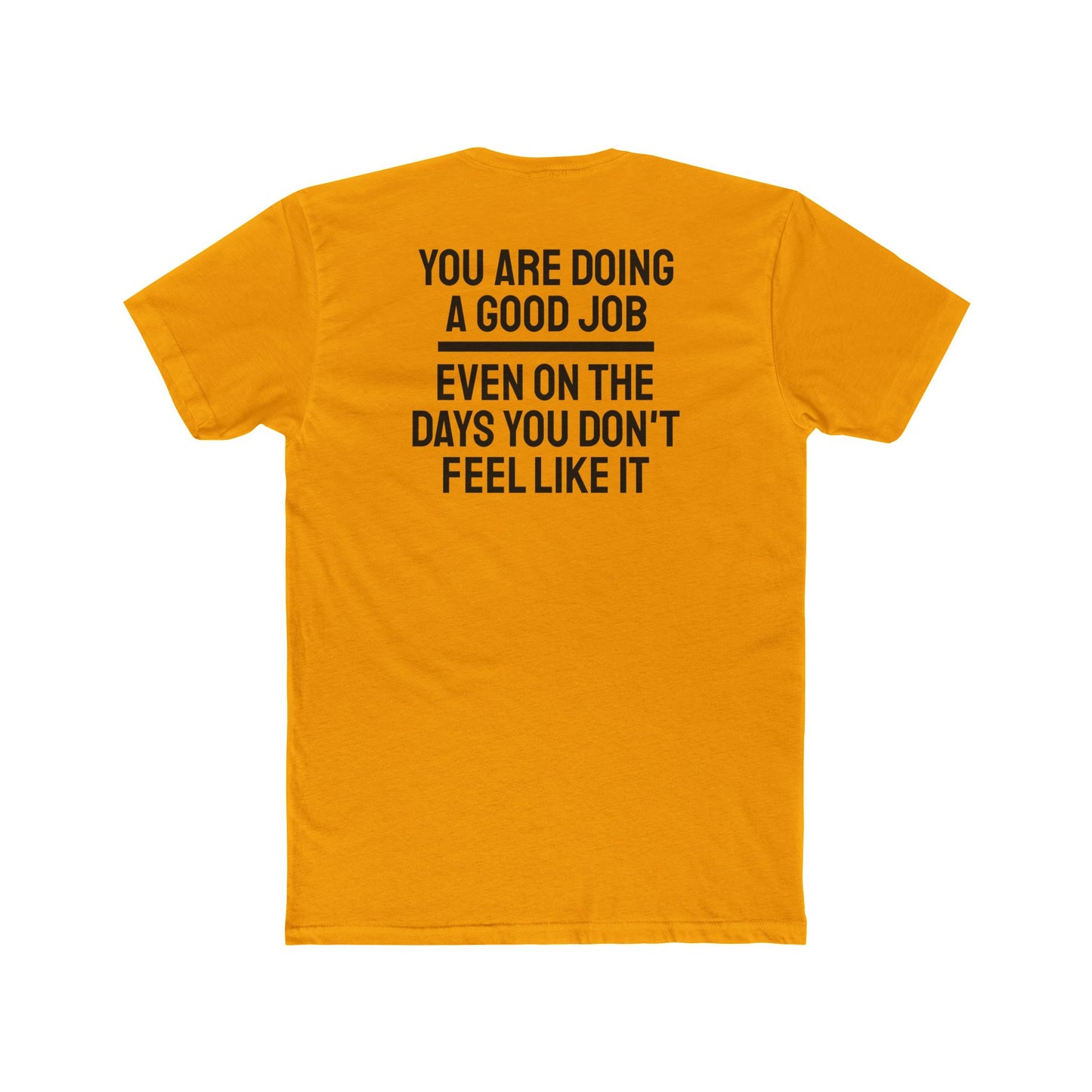 You Are Doing A Good Job Even On The Days You Don't Feel Like It - Unisex Cotton Crew Tee