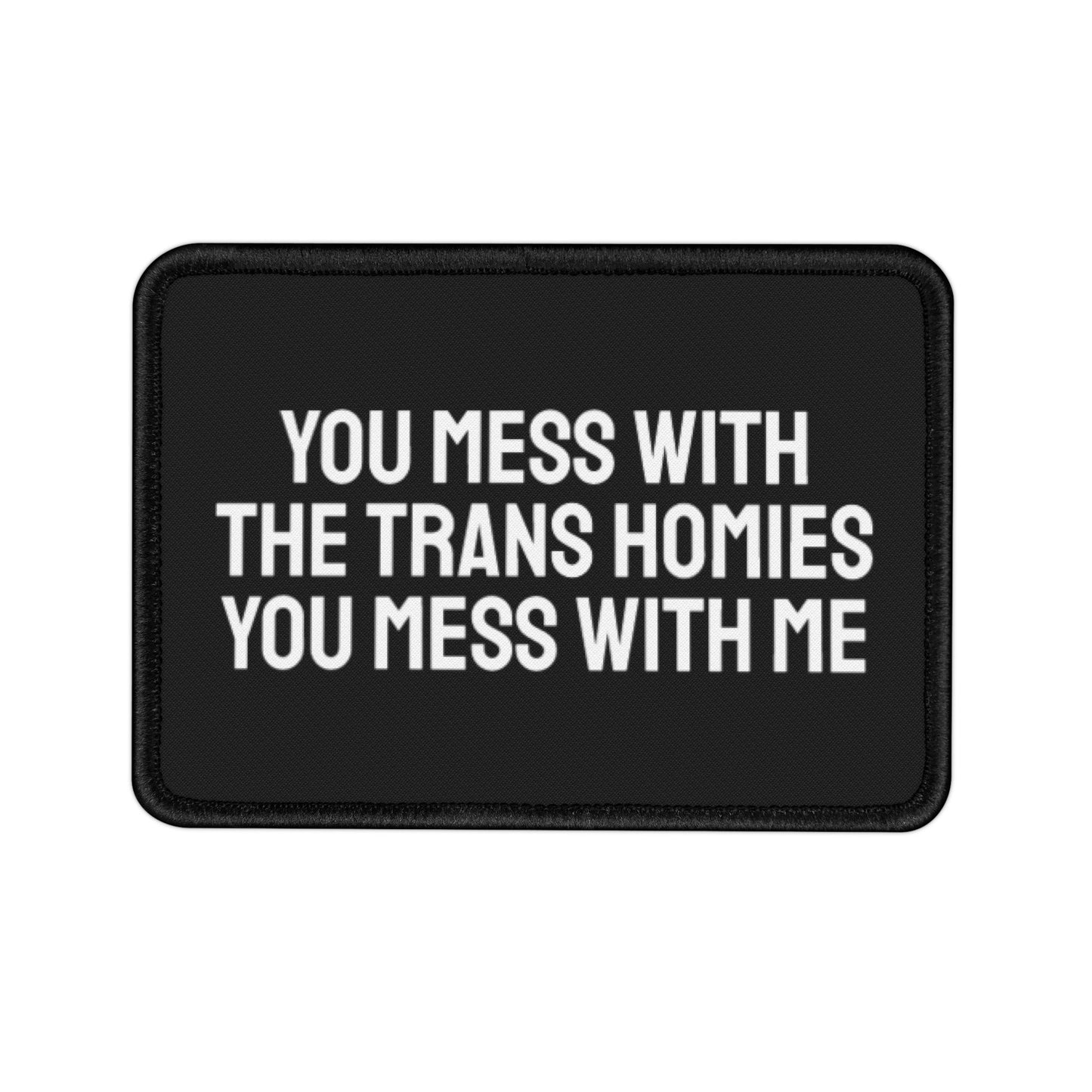 You Mess With The Trans Homies You Mess With Me - Iron-On Patch