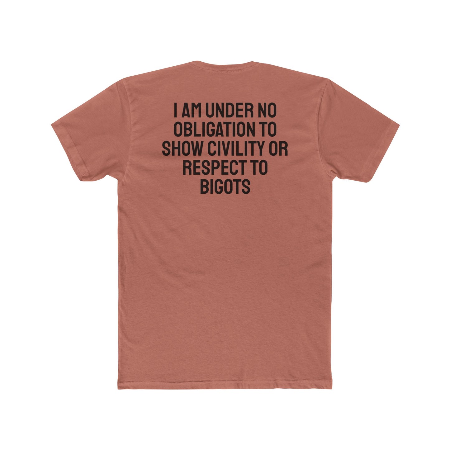 I Am Under No Obligation To Show Civility Or Respect To Bigots - Unisex Cotton Crew Tee