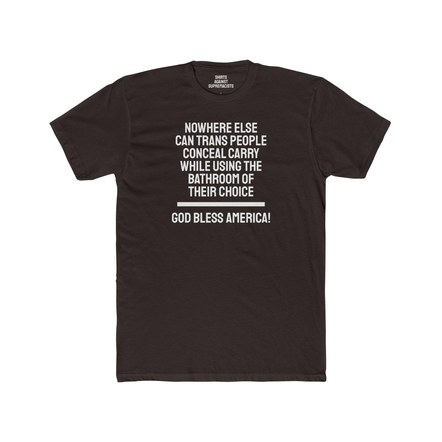 Nowhere Else Can Trans People Conceal Carry While Using The Bathroom Of Their Choice God Bless America - Unisex Cotton Crew Tee