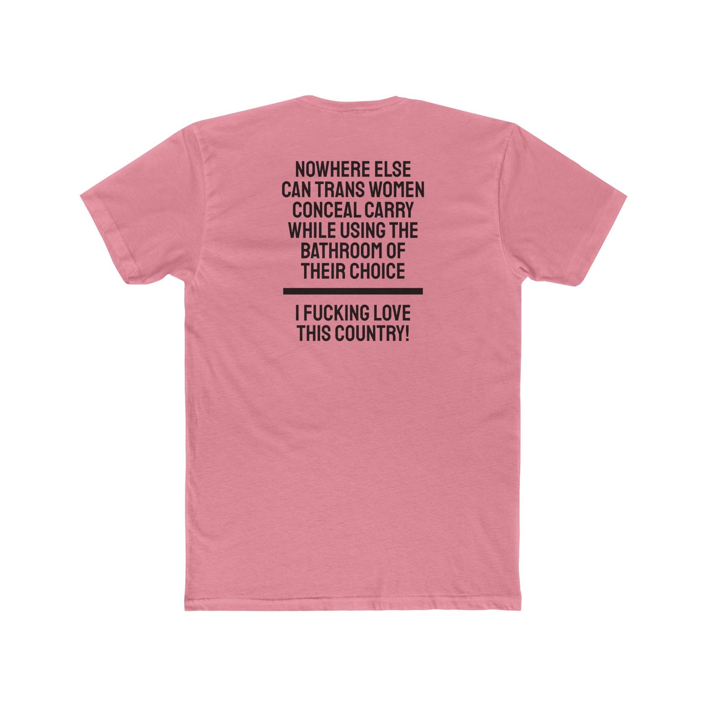 Nowhere Else Can Trans Women Conceal Carry While Using The Bathroom Of Their Choice I Fucking Love This Country - Unisex Cotton Crew Tee