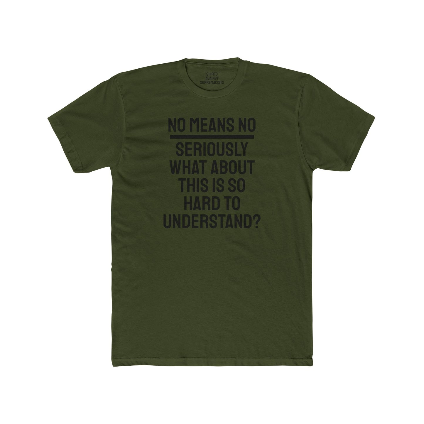 No Means No Seriously What About This Is So Hard To Understand? - Unisex Cotton Crew Tee