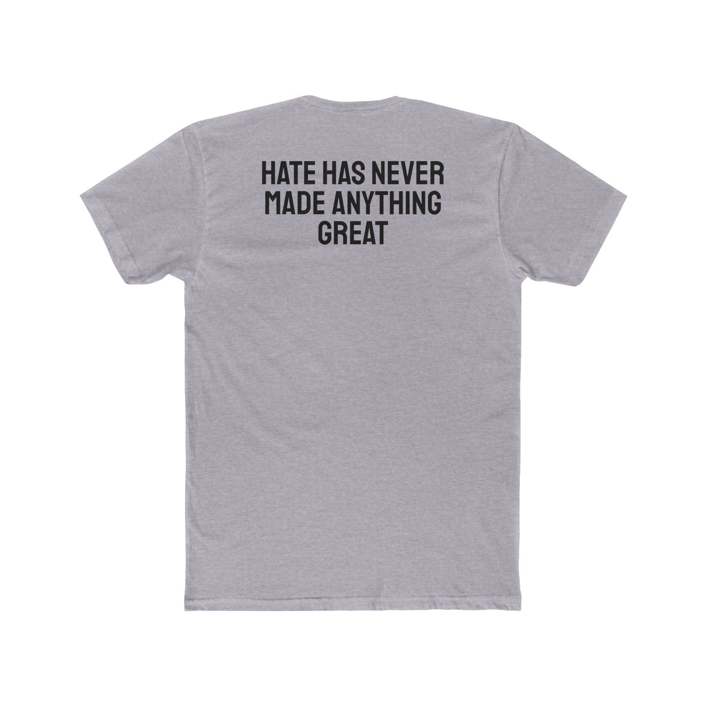 Hate Has Never Made Anything Great - Unisex Cotton Crew Tee