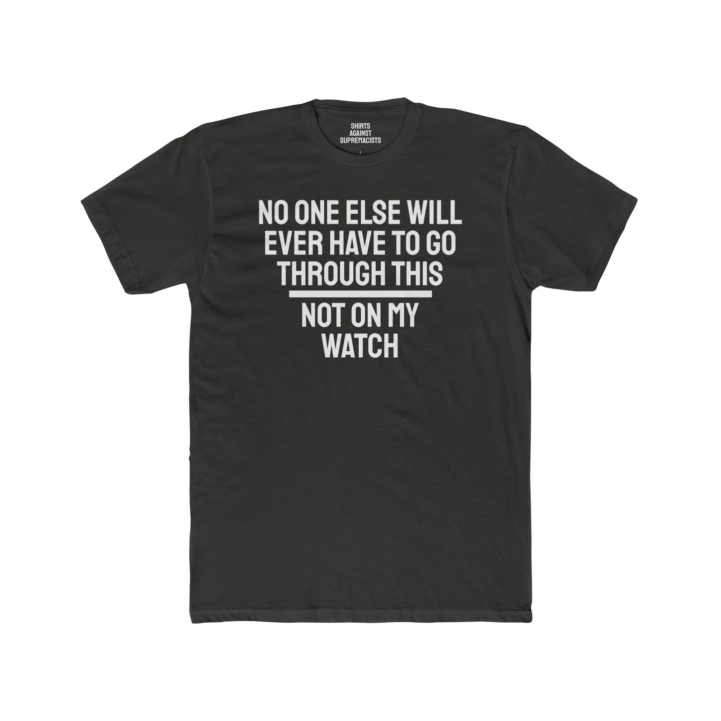 No One Else Will Have To Go Through This Not On My Watch - Unisex Cotton Crew Tee