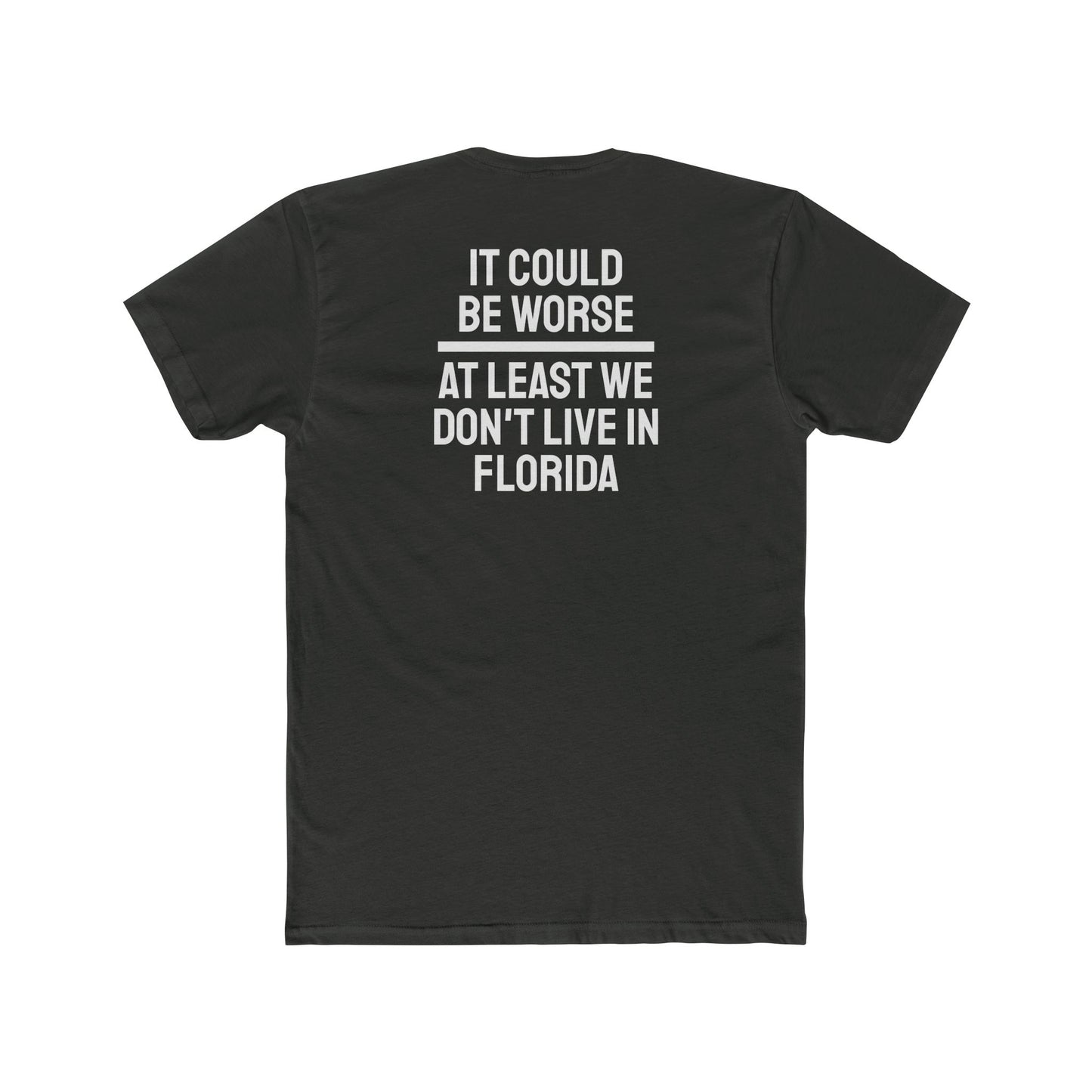 It Could Be Worse At Least We Don't Live In Florida - Unisex Cotton Crew Tee