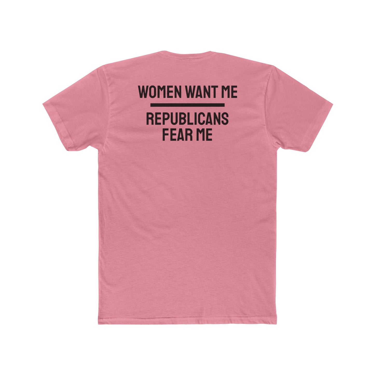 Women Want Me Republicans Fear Me - Unisex Cotton Crew Tee